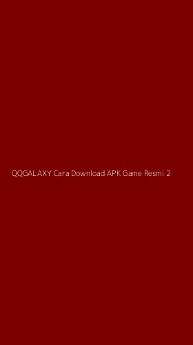 Tampilan Antarmuka Aplikasi Qqgalaxy Cara Download Apk Game Resmi - 2