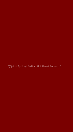 Tampilan Antarmuka Aplikasi Qqklik Aplikasi Daftar Slot Resmi Android - 2