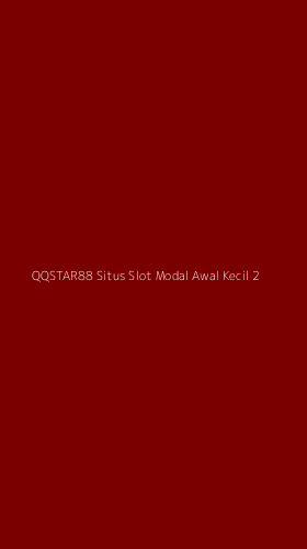 Tampilan Antarmuka Aplikasi Qqstar88 Situs Slot Modal Awal Kecil - 2