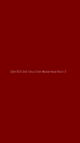 Tampilan Antarmuka Aplikasi Qilin303 Slot Situs Slot Modal Awal Kecil - 3