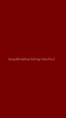 Tampilan Antarmuka Aplikasi Qiuqiu99 Aplikasi Editing Video Pro - 2