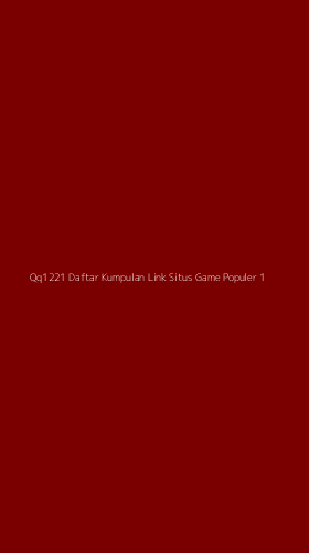 Tampilan Antarmuka Aplikasi Qq1221 Daftar Kumpulan Link Situs Game Populer - 1