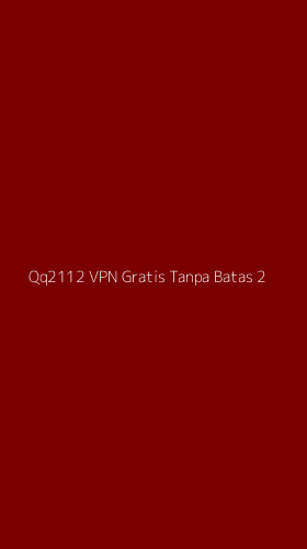 Tampilan Antarmuka Aplikasi Qq2112 Vpn Gratis Tanpa Batas - 2