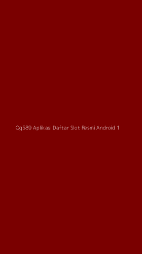 Tampilan Antarmuka Aplikasi Qq589 Aplikasi Daftar Slot Resmi Android - 1