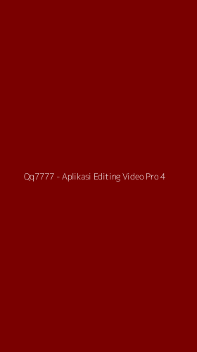 Tampilan Antarmuka Aplikasi Qq7777 - Aplikasi Editing Video Pro - 4