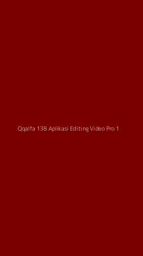 Tampilan Antarmuka Aplikasi Qqalfa 138 Aplikasi Editing Video Pro - 1