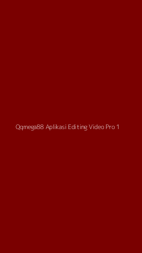 Tampilan Antarmuka Aplikasi Qqmega88 Aplikasi Editing Video Pro - 1