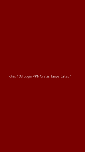 Tampilan Antarmuka Aplikasi Qris 108 Login Vpn Gratis Tanpa Batas - 1