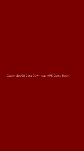 Tampilan Antarmuka Aplikasi Queenslot99 Cara Download Apk Game Resmi - 1