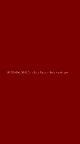 Tampilan Antarmuka Aplikasi Raden99 Login Cara Baca Pasaran Bola Handicap - 4