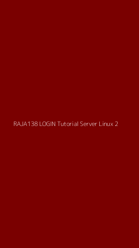 Tampilan Antarmuka Aplikasi Raja138 Login Tutorial Server Linux - 2