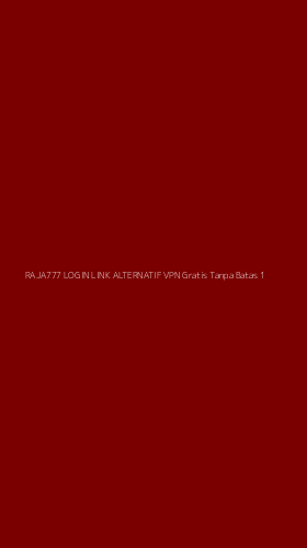 Tampilan Antarmuka Aplikasi Raja777 Login Link Alternatif Vpn Gratis Tanpa Batas - 1