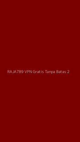 Tampilan Antarmuka Aplikasi Raja789 Vpn Gratis Tanpa Batas - 2