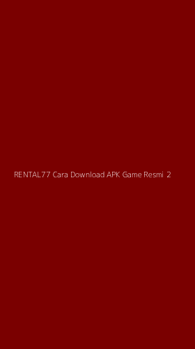 Tampilan Antarmuka Aplikasi Rental77 Cara Download Apk Game Resmi - 2