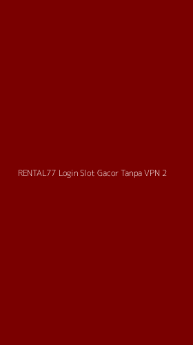 Tampilan Antarmuka Aplikasi Rental77 Login Slot Gacor Tanpa Vpn - 2