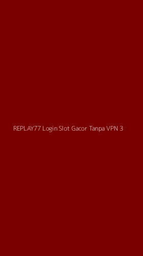 Tampilan Antarmuka Aplikasi Replay77 Login Slot Gacor Tanpa Vpn - 3
