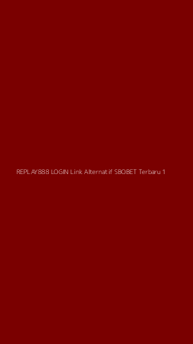 Tampilan Antarmuka Aplikasi Replay888 Login Link Alternatif Sbobet Terbaru - 1