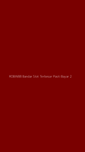Tampilan Antarmuka Aplikasi Robin88 Bandar Slot Terbesar Pasti Bayar - 2