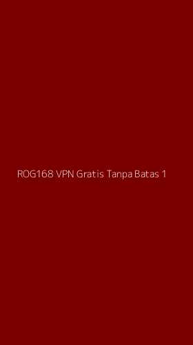 Tampilan Antarmuka Aplikasi Rog168 Vpn Gratis Tanpa Batas - 1