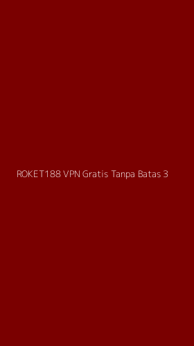 Tampilan Antarmuka Aplikasi Roket188 Vpn Gratis Tanpa Batas - 3