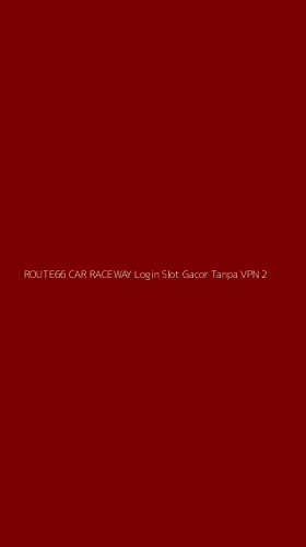 Tampilan Antarmuka Aplikasi Route66 Car Raceway Login Slot Gacor Tanpa Vpn - 2