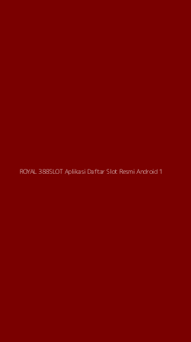 Tampilan Antarmuka Aplikasi Royal 388slot Aplikasi Daftar Slot Resmi Android - 1