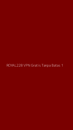 Tampilan Antarmuka Aplikasi Royal228 Vpn Gratis Tanpa Batas - 1