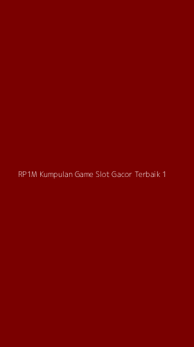 Tampilan Antarmuka Aplikasi Rp1m Kumpulan Game Slot Gacor Terbaik - 1