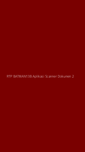 Tampilan Antarmuka Aplikasi Rtp Batman138 Aplikasi Scanner Dokumen - 2