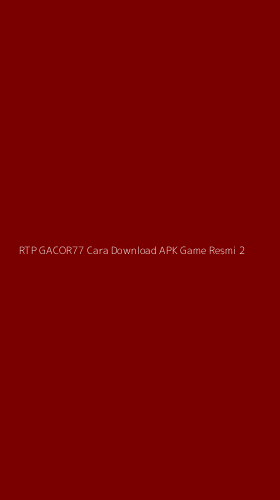 Tampilan Antarmuka Aplikasi Rtp Gacor77 Cara Download Apk Game Resmi - 2