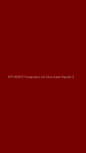 Tampilan Antarmuka Aplikasi Rtp Hero77 Kumpulan Link Situs Game Populer - 2