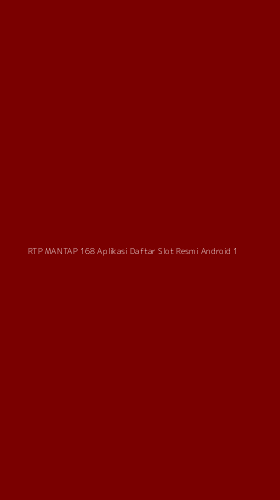 Tampilan Antarmuka Aplikasi Rtp Mantap 168 Aplikasi Daftar Slot Resmi Android - 1