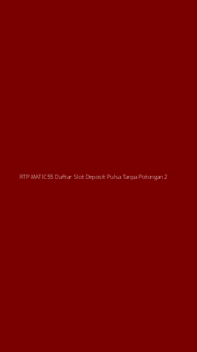 Tampilan Antarmuka Aplikasi Rtp Matic55 Daftar Slot Deposit Pulsa Tanpa Potongan - 2