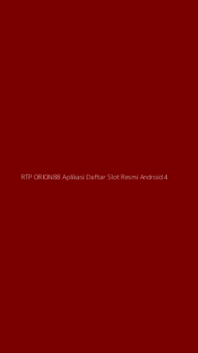 Tampilan Antarmuka Aplikasi Rtp Orion88 Aplikasi Daftar Slot Resmi Android - 4