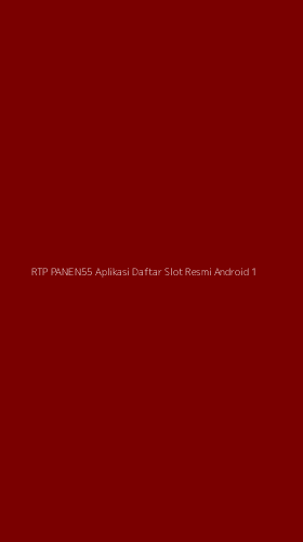 Tampilan Antarmuka Aplikasi Rtp Panen55 Aplikasi Daftar Slot Resmi Android - 1