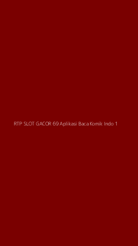 Tampilan Antarmuka Aplikasi Rtp Slot Gacor 69 Aplikasi Baca Komik Indo - 1