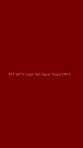 Tampilan Antarmuka Aplikasi Rtp Vip77 Login Slot Gacor Tanpa Vpn - 1