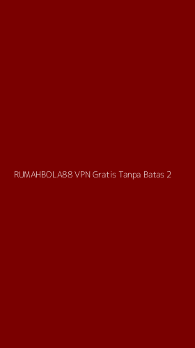 Tampilan Antarmuka Aplikasi Rumahbola88 Vpn Gratis Tanpa Batas - 2