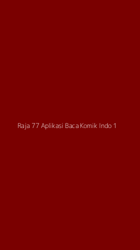 Tampilan Antarmuka Aplikasi Raja 77 Aplikasi Baca Komik Indo - 1