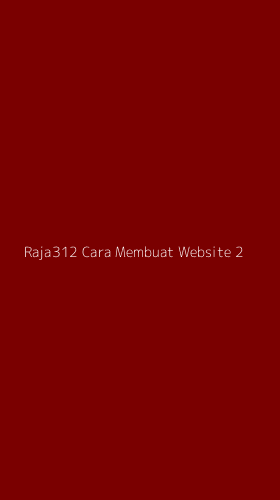 Tampilan Antarmuka Aplikasi Raja312 Cara Membuat Website - 2