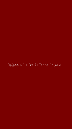 Tampilan Antarmuka Aplikasi Raja44 Vpn Gratis Tanpa Batas - 4