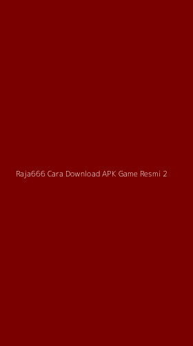 Tampilan Antarmuka Aplikasi Raja666 Cara Download Apk Game Resmi - 2
