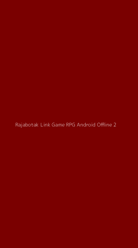Tampilan Antarmuka Aplikasi Rajabotak Link Game Rpg Android Offline - 2