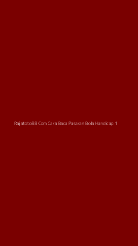 Tampilan Antarmuka Aplikasi Rajatoto88 Com Cara Baca Pasaran Bola Handicap - 1