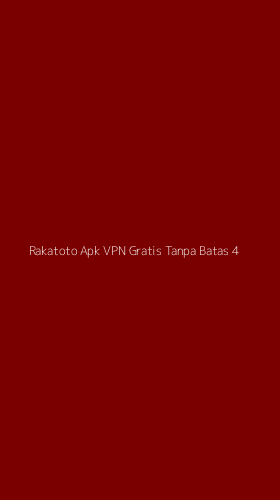 Tampilan Antarmuka Aplikasi Rakatoto Apk Vpn Gratis Tanpa Batas - 4