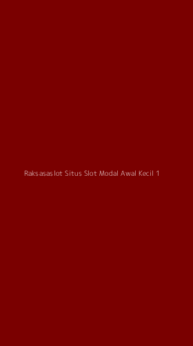 Tampilan Antarmuka Aplikasi Raksasaslot Situs Slot Modal Awal Kecil - 1