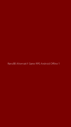Tampilan Antarmuka Aplikasi Rans88 Alternatif Game Rpg Android Offline - 1