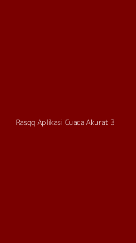 Tampilan Antarmuka Aplikasi Rasqq Aplikasi Cuaca Akurat - 3