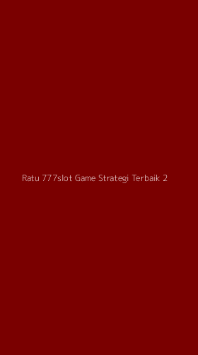 Tampilan Antarmuka Aplikasi Ratu 777slot Game Strategi Terbaik - 2