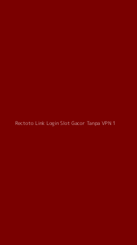 Tampilan Antarmuka Aplikasi Rectoto Link Login Slot Gacor Tanpa Vpn - 1